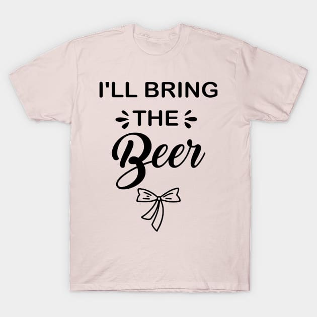 I'll Bring The Beer Birthday gift T-Shirt by Superior T-Shirt